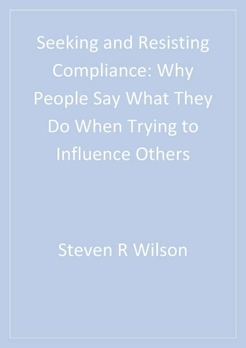 Book cover of Seeking and Resisting Compliance: Why People Say What They Do When Trying to Influence Others