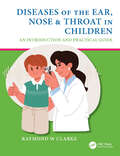 Diseases of the Ear, Nose & Throat in Children: An Introduction and Practical Guide