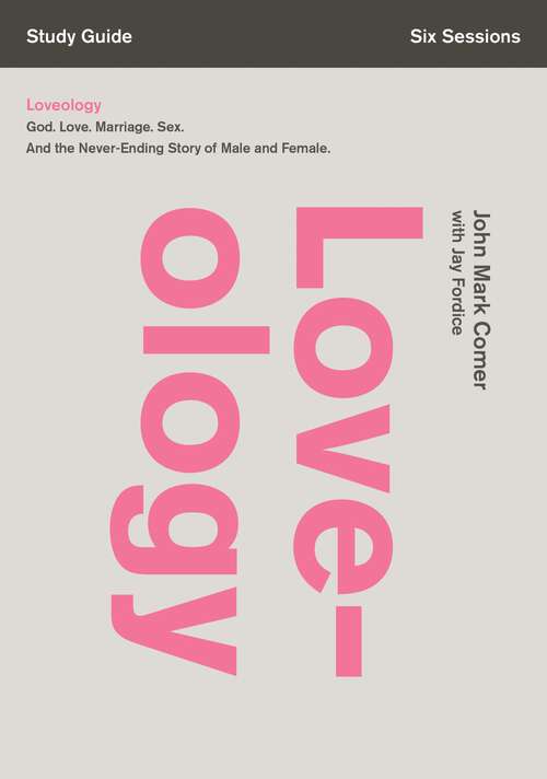 Book cover of Loveology Study Guide: God. Love. Marriage. Sex. And the Never-Ending Story of Male and Female.