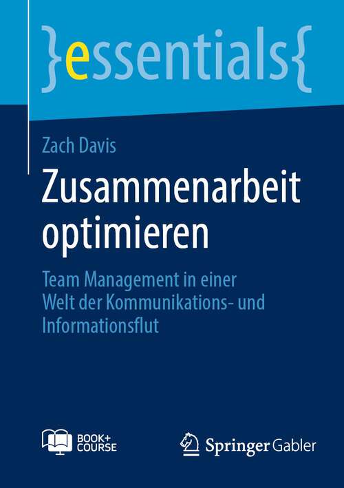 Book cover of Zusammenarbeit optimieren: Team Management in einer Welt der Kommunikations- und Informationsflut (1. Aufl. 2023) (essentials)