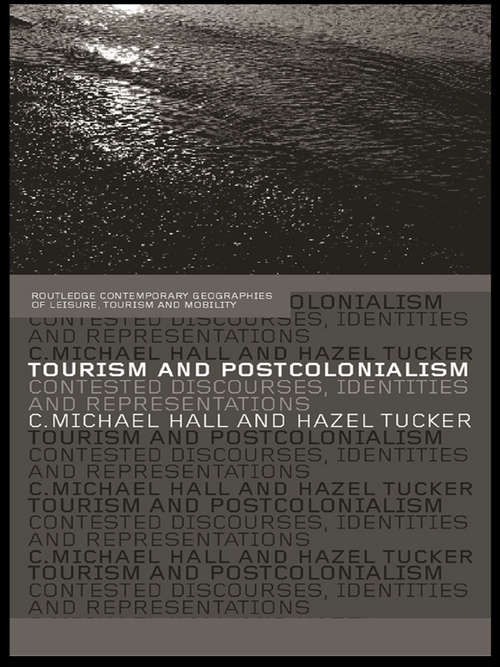 Tourism and Postcolonialism: Contested Discourses, Identities and Representations (Contemporary Geographies of Leisure, Tourism and Mobility)