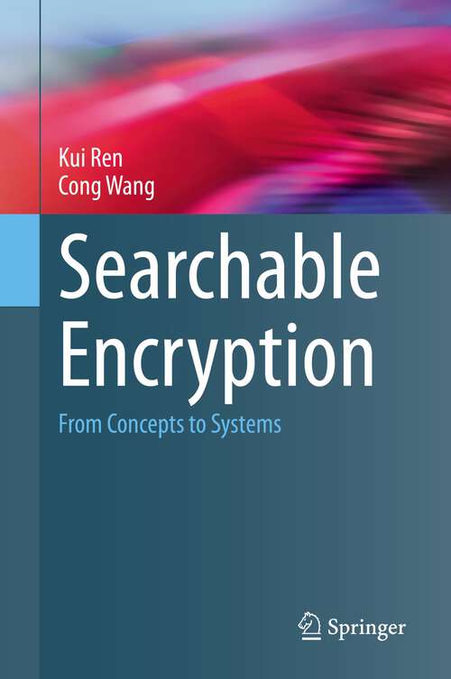 Searchable Encryption: From Concepts to Systems (Wireless Networks)