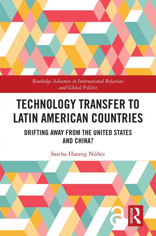 Book cover of Technology Transfer to Latin American Countries: Drifting Away from the United States and China? (1) (Routledge Advances in International Relations and Global Politics)