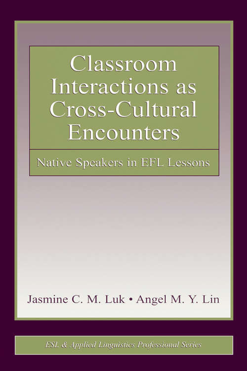 Book cover of Classroom Interactions as Cross-Cultural Encounters: Native Speakers in EFL Lessons (ESL & Applied Linguistics Professional Series)