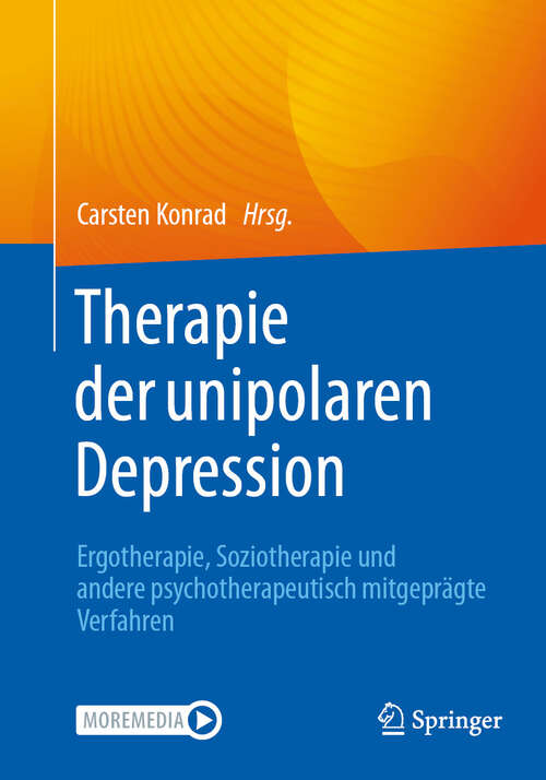 Book cover of Therapie der unipolaren Depression - Ergotherapie, Soziotherapie und andere psychotherapeutisch mitgeprägte Verfahren