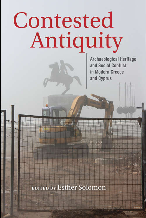 Contested Antiquity: Archaeological Heritage and Social Conflict in Modern Greece and Cyprus (New Anthropologies of Europe)