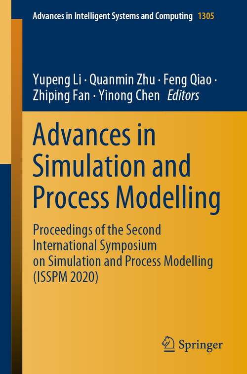 Advances in Simulation and Process Modelling: Proceedings of the Second International Symposium on Simulation and Process Modelling (ISSPM 2020) (Advances in Intelligent Systems and Computing #1305)