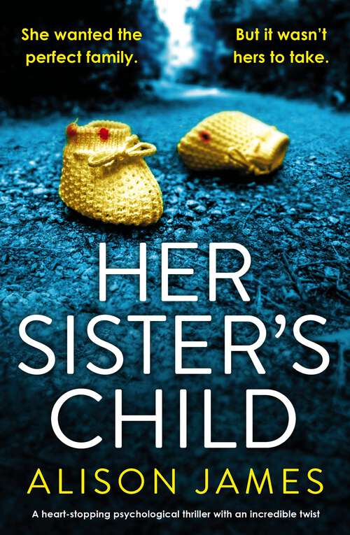 Her Sister's Child: A heart-stopping psychological thriller with an incredible twist
