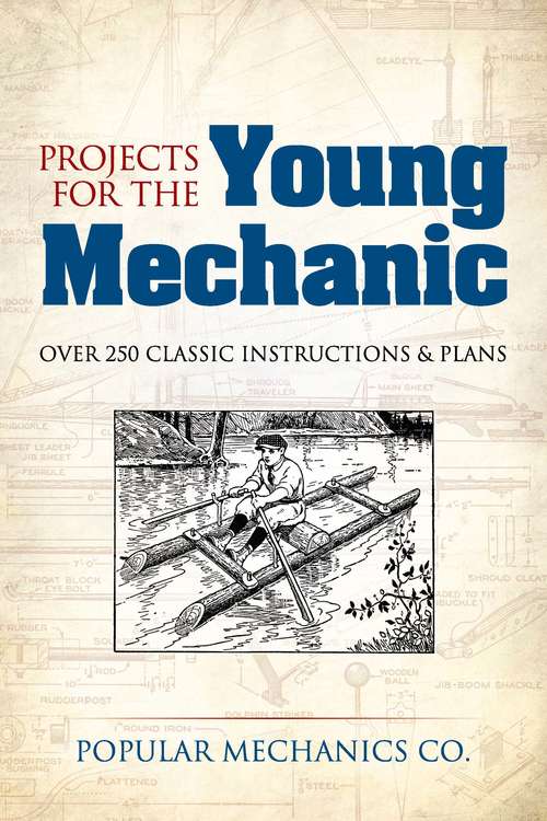 Book cover of Projects for the Young Mechanic: Over 250 Classic Instructions & Plans (Dover Children's Activity Books)