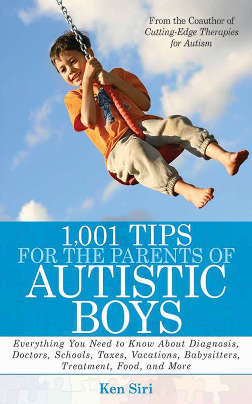Book cover of 1,001 Tips for the Parents of Autistic Boys: Everything You Need to Know About Diagnosis, Doctors, Schools, Taxes, Vacations, Babysitters, Treatments, Food, and More