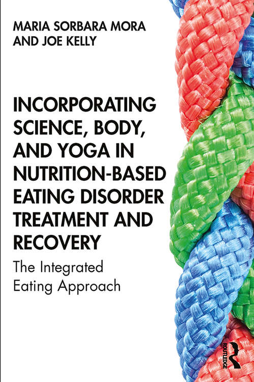 Incorporating Science, Body, and Yoga in Nutrition-Based Eating Disorder Treatment and Recovery: The Integrated Eating Approach