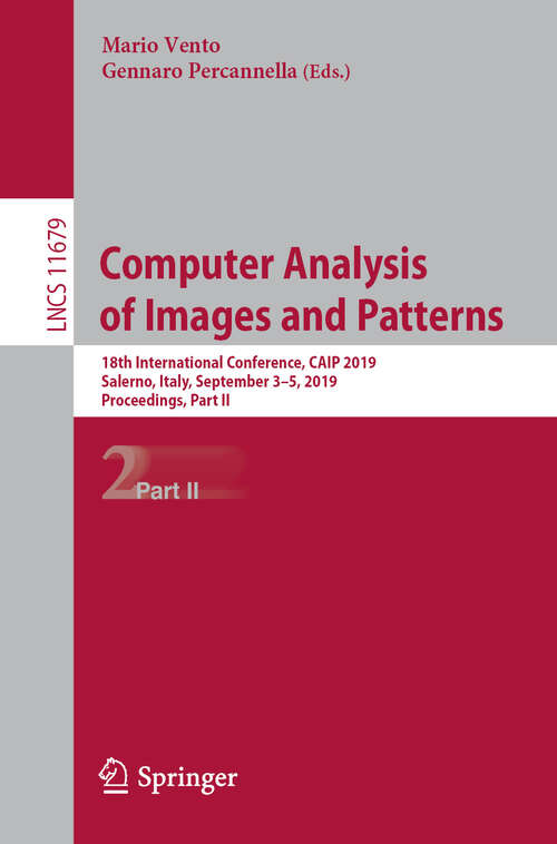 Book cover of Computer Analysis of Images and Patterns: 18th International Conference, CAIP 2019, Salerno, Italy, September 3–5, 2019, Proceedings, Part II (1st ed. 2019) (Lecture Notes in Computer Science #11679)