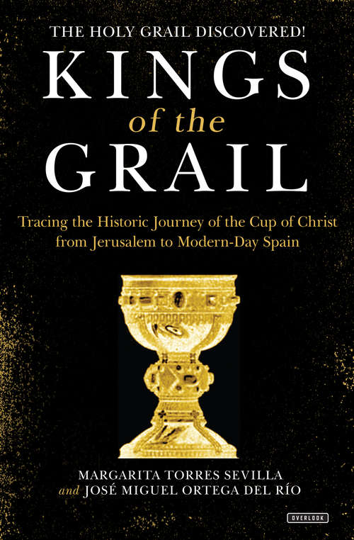Book cover of Kings of the Grail: Discovering the True Location of the Cup of Christ in Modern-Day Spain