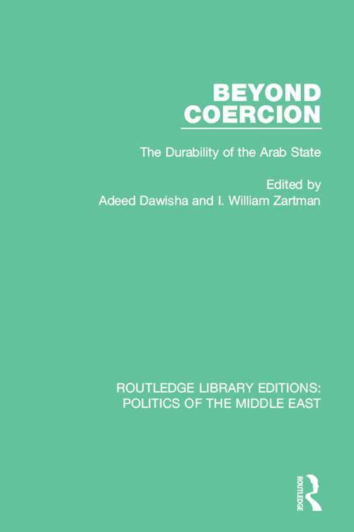 Beyond Coercion: The Durability of the Arab State (Routledge Library Editions: Politics of the Middle East #6)