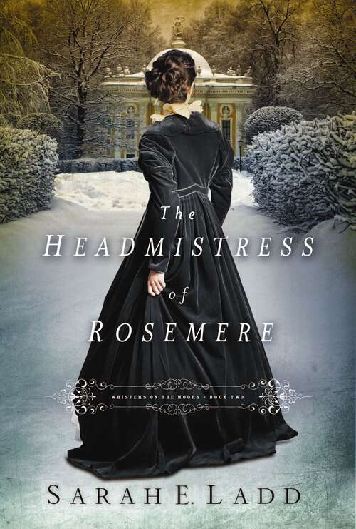 Book cover of The Headmistress of Rosemere: The Heiress Of Winterwood, The Headmistress Of Rosemere, A Lady At Willowgrove Hall (Whispers On The Moors #2)