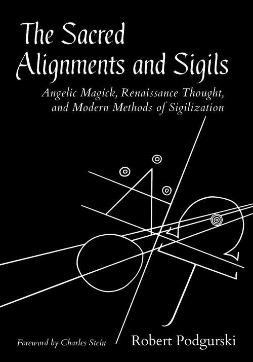 Book cover of The Sacred Alignments and Sigils: Angelic Magick, Renaissance Thought, and Modern Methods of Sigilization