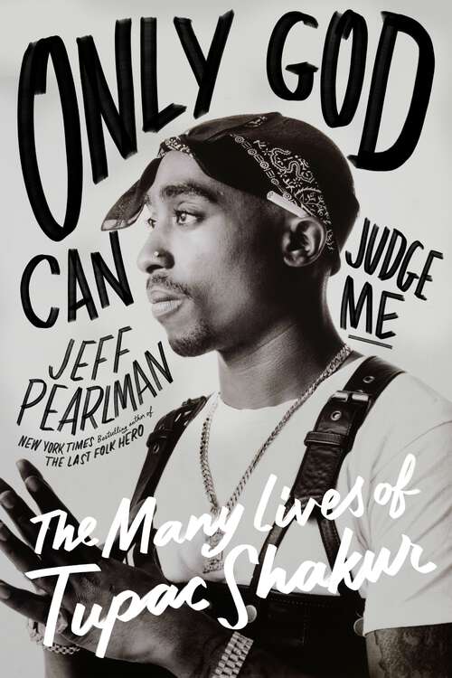 Book cover of Only God Can Judge Me: The Many Lives of Tupac Shakur