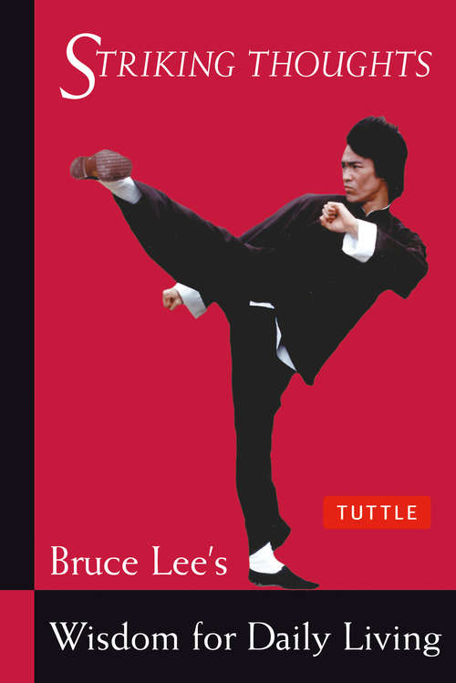 Book cover of Bruce Lee Striking Thoughts: Bruce Lee's Wisdom for Daily Living