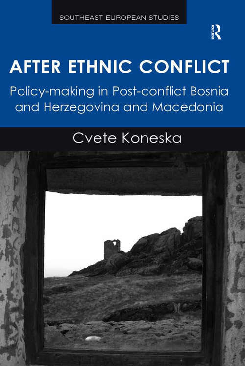 Book cover of After Ethnic Conflict: Policy-making in Post-conflict Bosnia and Herzegovina and Macedonia (Southeast European Studies)