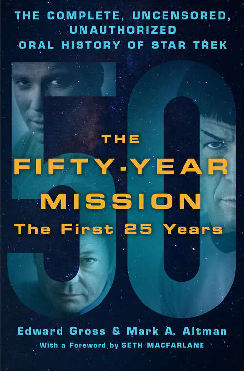 Book cover of The Fifty-Year Mission: The Complete, Uncensored, Unauthorized Oral History of Star Trek