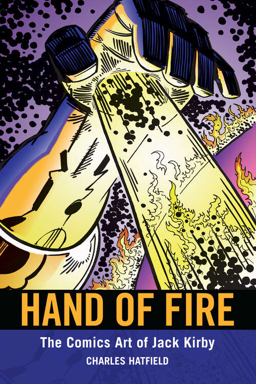 Book cover of Hand of Fire: The Comics Art of Jack Kirby (EPUB Single) (Great Comics Artists Series)