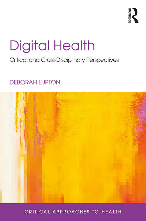 Book cover of Digital Health: Critical and Cross-Disciplinary Perspectives (Critical Approaches to Health)