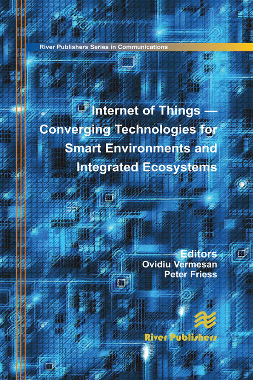 Book cover of Internet of Things: Converging Technologies for Smart Environments and Integrated Ecosystems (River Publishers Series In Communications Ser.)