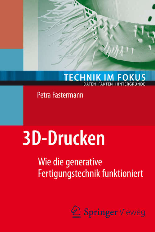 Book cover of 3D-Drucken: Wie die generative Fertigungstechnik funktioniert (2014) (Technik im Fokus)