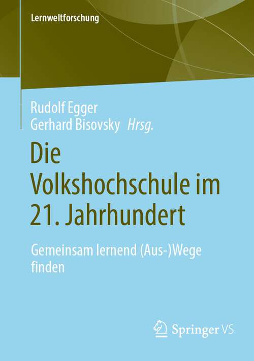 Book cover of Die Volkshochschule im 21. Jahrhundert: Gemeinsam lernend (Aus-)Wege finden (1. Aufl. 2023) (Lernweltforschung #43)