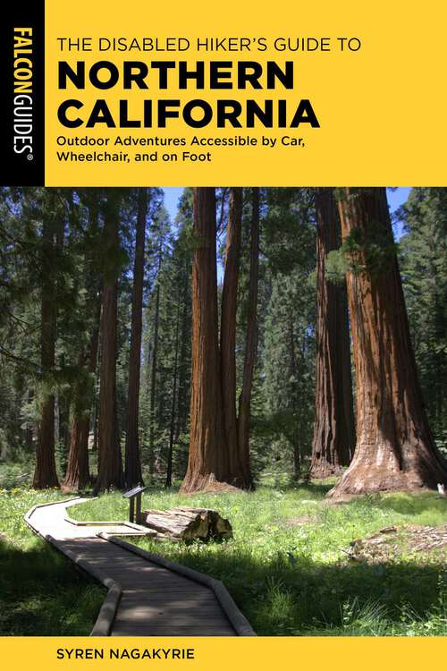 Book cover of The Disabled Hiker's Guide to Northern California: Outdoor Adventures Accessible by Car, Wheelchair, and on Foot