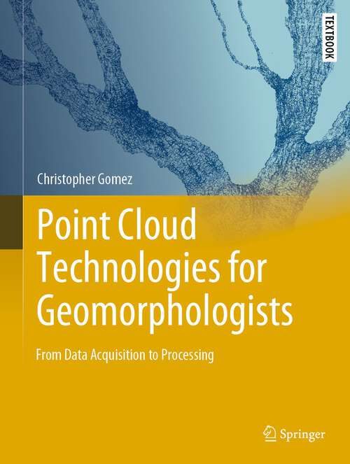 Book cover of Point Cloud Technologies for Geomorphologists: From Data Acquisition to Processing (1st ed. 2022) (Springer Textbooks in Earth Sciences, Geography and Environment)