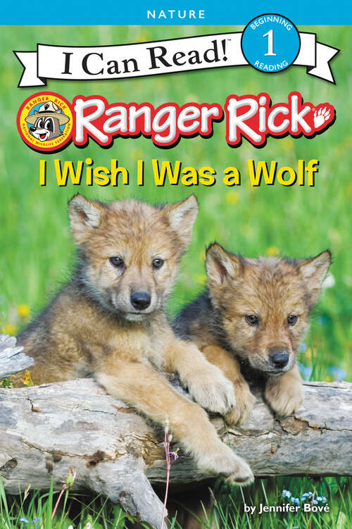 Book cover of Ranger Rick: I Wish I Was a Wolf (I Can Read Level 1)