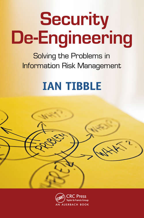 Book cover of Security De-Engineering: Solving the Problems in Information Risk Management