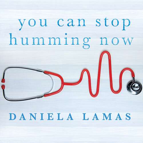 Book cover of You Can Stop Humming Now: A Doctor's Stories of Life, Death and in Between