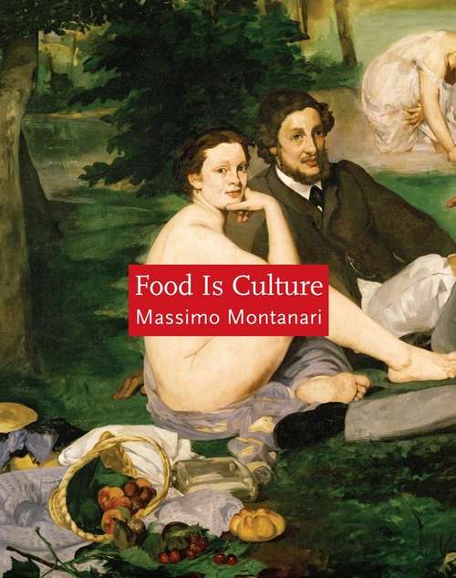 Book cover of Food Is Culture (Arts and Traditions of the Table: Perspectives on Culinary History)