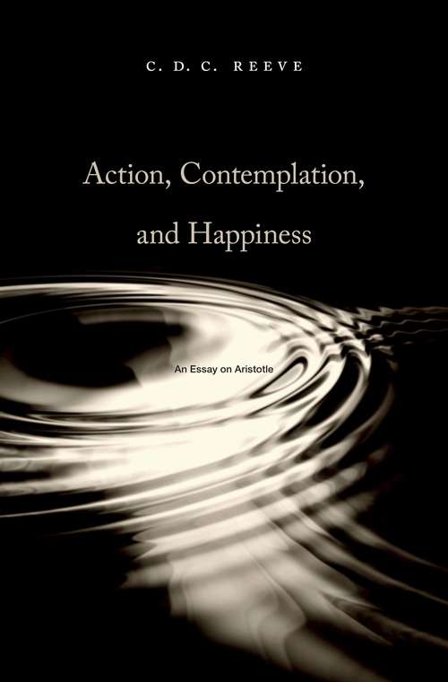 Book cover of Action, Contemplation and Happiness: An Essay on Aristotle