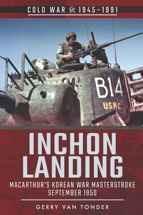 Book cover of Inchon Landing: MacArthur's Korean War Masterstroke, September 1950 (Cold War, 1945–1991)
