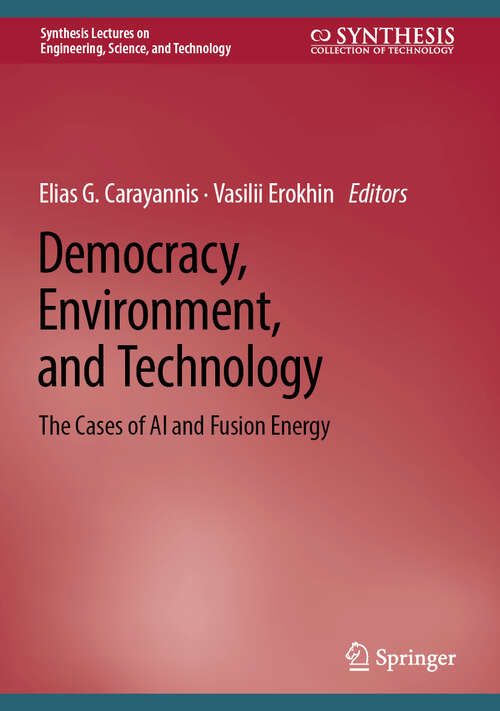 Book cover of Democracy, Environment, and Technology: The Cases of AI and Fusion Energy (Synthesis Lectures on Engineering, Science, and Technology)