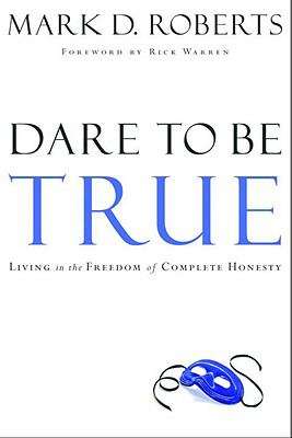 Dare to be True: Living in the Freedom of Complete Honesty