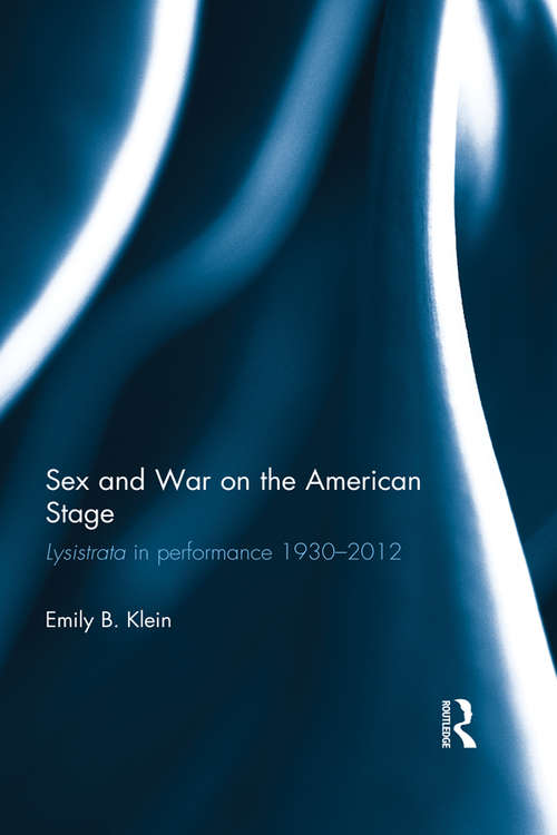Book cover of Sex and War on the American Stage: Lysistrata in performance 1930-2012