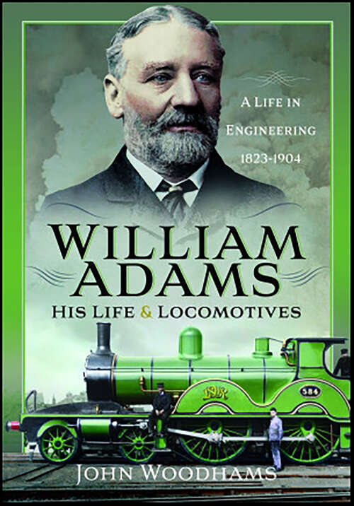 Book cover of William Adams: A Life in Engineering 1823-1904