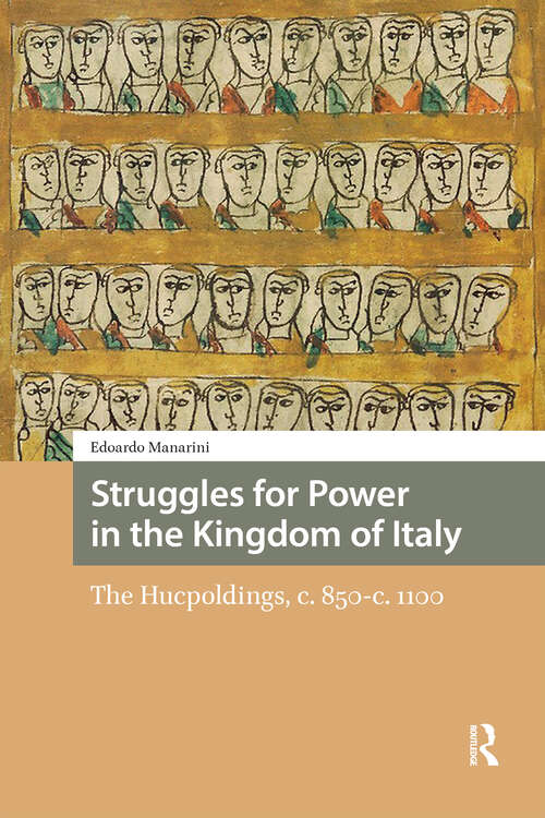 Book cover of Struggles for Power in the Kingdom of Italy: The Hucpoldings, c. 850-c.1100 (1) (Italy in Late Antiquity and the Early Middle Ages)