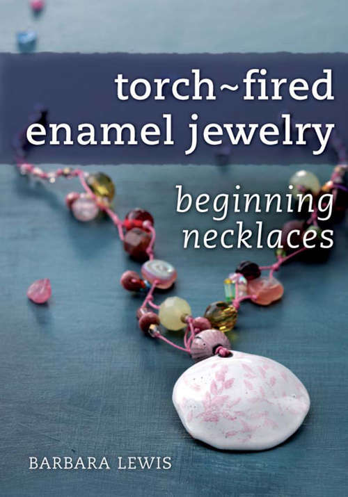 Book cover of Torch-Fired Enamel Jewelry, Beginning Necklaces