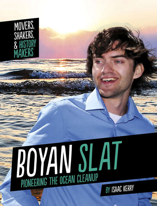 Book cover of Boyan Slat: Pioneering the Ocean Cleanup (Movers, Shakers, and History Makers)