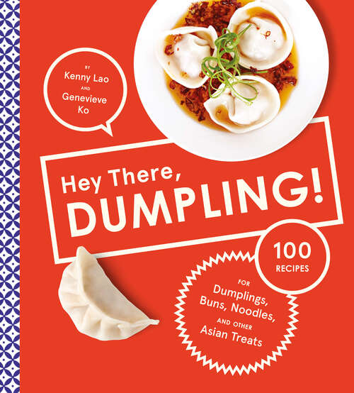 Book cover of Hey There, Dumpling!: 100 Recipes for Dumplings, Buns, Noodles, and Other Asian Treats