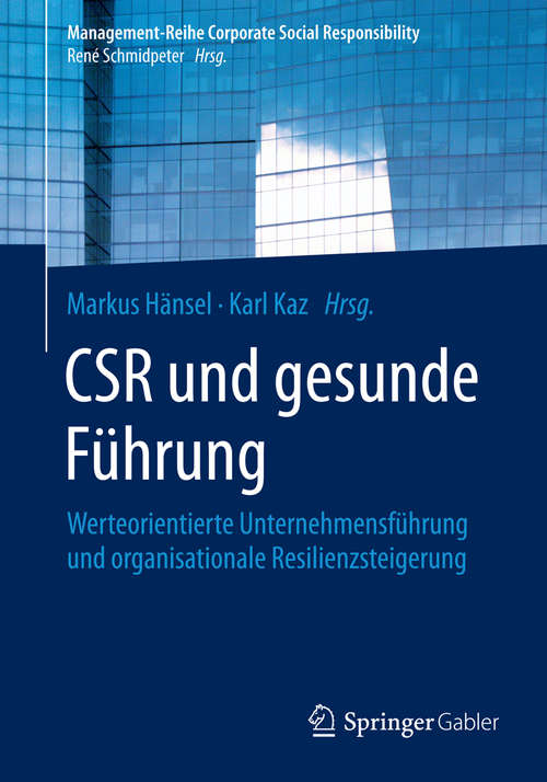 CSR und gesunde Führung: Werteorientierte Unternehmensführung und organisationale Resilienzsteigerung (Management-Reihe Corporate Social Responsibility)