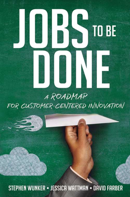 Book cover of Jobs to Be Done: A Roadmap for Customer-Centered Innovation