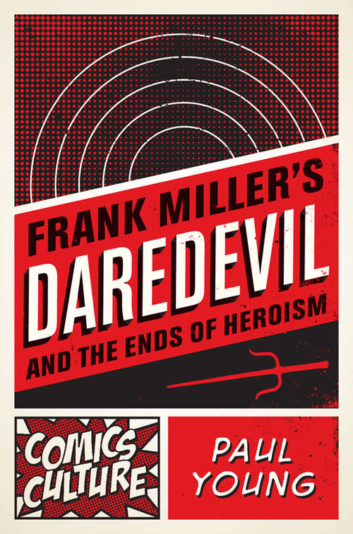 Book cover of Frank Miller's Daredevil and the Ends of Heroism