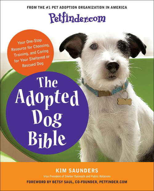Book cover of The Adopted Dog Bible: Your One-Stop Resource for Choosing, Training, and Caring for Your Sheltered or Rescued Dog