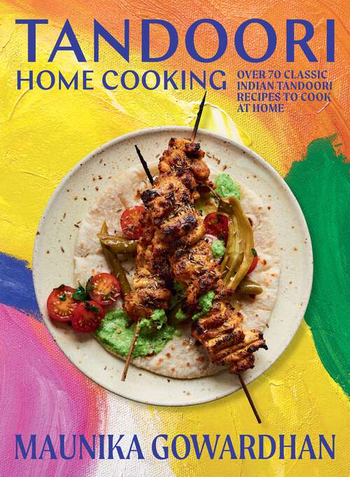 Book cover of Tandoori Home Cooking: Over 70 Classic Indian Tandoori Recipes to Cook at Home
